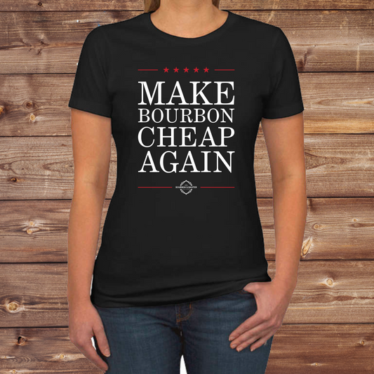 Make Bourbon Cheap Again Women's T-Shirt