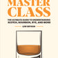 Whiskey Master Class: The Ultimate Guide to Understanding Scotch, Bourbon, Rye, and More