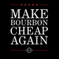 Make Bourbon Cheap Again Women's T-Shirt