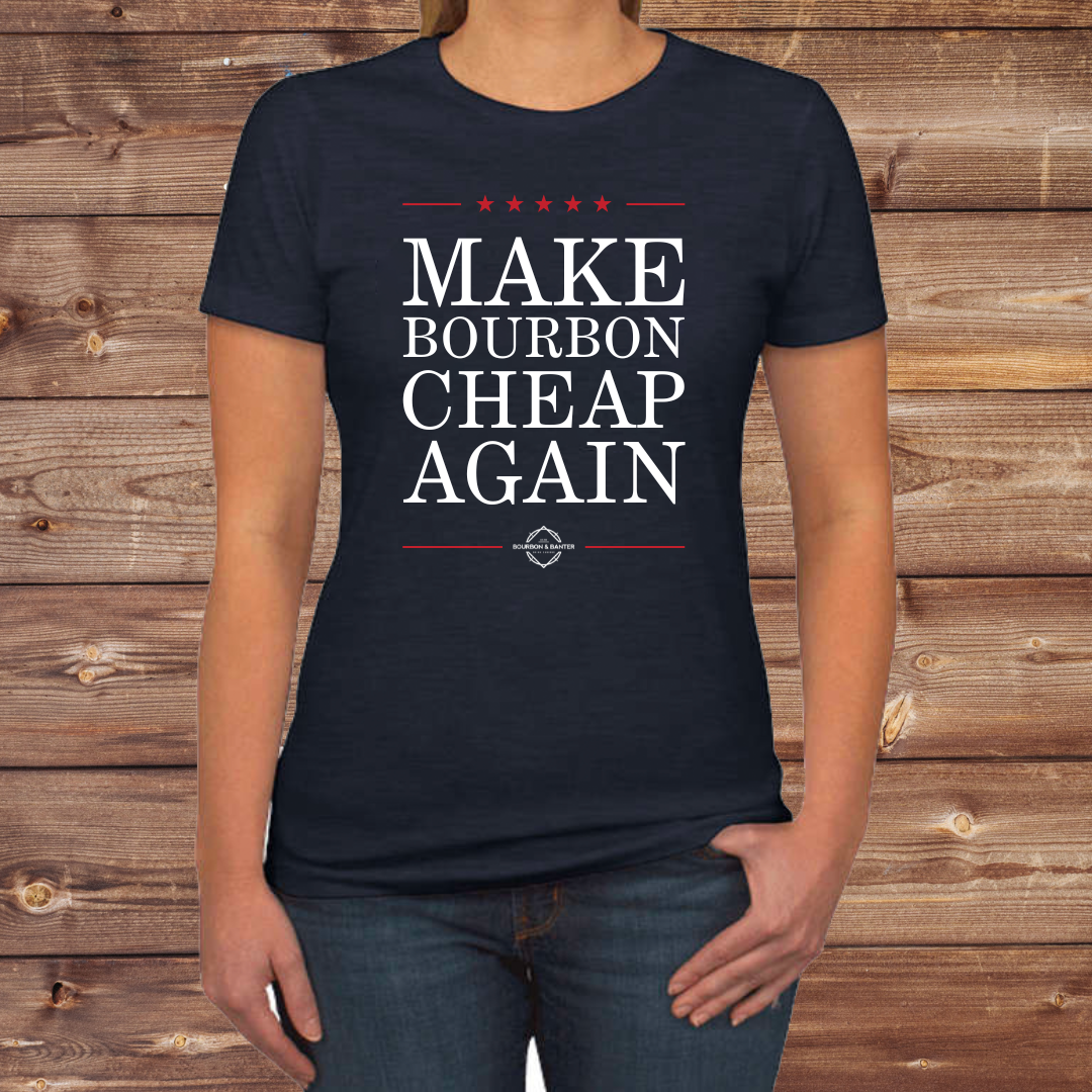 Make Bourbon Cheap Again Women's T-Shirt